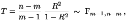 $\displaystyle T=\frac{n-m}{m-1}\;\frac{R^2}{1-R^2}\;\sim\;{\rm F}_{m-1,\,n-m}\,,$