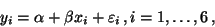 \begin{displaymath}y_i = \alpha + \beta x_i + \varepsilon_i\,, i = 1,\ldots,6\,,\end{displaymath}