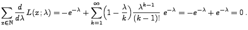 $\displaystyle \sum\limits_{x\in\mathbb{N}}\frac{d }{d \lambda}\,L(x;\lambda)= ...
...gr)\frac{\lambda^{k-1}}{(k-1)!}\;e^{-\lambda} =-e^{-\lambda}+e^{-\lambda}=0\,.$