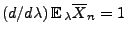 $ (d/d\lambda)\,{\mathbb{E}\,}_\lambda\overline X_n=1$