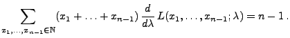 $\displaystyle \sum\limits_{x_1,\ldots,x_{n-1}\in\mathbb{N}}
(x_1+\ldots+x_{n-1})\,\frac{d }{d
\lambda}\,L(x_1,\ldots,x_{n-1};\lambda)=n-1\,.$
