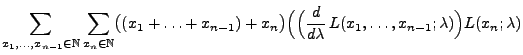 $\displaystyle \sum\limits_{x_1,\ldots,x_{n-1}\in\mathbb{N}}\sum\limits_{x_n\in\...
...(\Bigl(\frac{d }{d
\lambda}\,L(x_1,\ldots,x_{n-1};\lambda)\Bigr)
L(x_n;\lambda)$