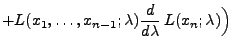 $\displaystyle +L(x_1,\ldots,x_{n-1};\lambda)
\frac{d }{d \lambda}\,L(x_n;\lambda)\Bigr)$
