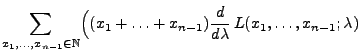 $\displaystyle \sum\limits_{x_1,\ldots,x_{n-1}\in\mathbb{N}}\Bigl((x_1+\ldots+x_{n-1})
\frac{d }{d \lambda}\,L(x_1,\ldots,x_{n-1};\lambda)$