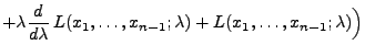 $\displaystyle + \lambda\frac{d }{d \lambda}\,L(x_1,\ldots,x_{n-1};\lambda)+
L(x_1,\ldots,x_{n-1};\lambda)\Bigr)$