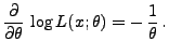 $\displaystyle \frac{\partial}{\partial\theta}\,\log
L(x;\theta)=-\,\frac{1}{\theta}\,.
$