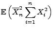$\displaystyle {\mathbb{E}\,}\Bigl(\overline X_n^2\sum\limits_{i=1}^n X_i^2\Bigr)$
