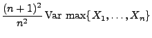 $\displaystyle \frac{(n+1)^2}{n^2}\,{\rm Var\,}\max\{X_1,\ldots,X_n\}$