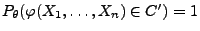 $ P_\theta(\varphi(X_1,\ldots,X_n)\in C^\prime)=1$