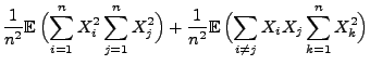 $\displaystyle \frac{1}{n^2}{\mathbb{E}\,}\Bigl(\sum\limits_{i=1}^n
X_i^2\sum\li...
...athbb{E}\,}\Bigl(\sum\limits_{i\not= j} X_i X_j
\sum\limits_{k=1}^n X_k^2\Bigr)$