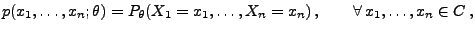 $\displaystyle p(x_1,\ldots,x_n;\theta)=P_\theta(X_1=x_1,\ldots,X_n=x_n)\,,\qquad\forall\,
x_1,\ldots,x_n\in C\,,
$