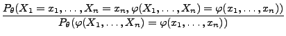 $\displaystyle \frac{P_\theta(X_1=x_1,\ldots,X_n=x_n,\varphi(X_1,\ldots,X_n)=\varphi(x_1,\ldots,x_n))}{
P_\theta(\varphi(X_1,\ldots,X_n)=\varphi(x_1,\ldots,x_n))}$