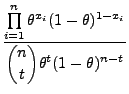 $\displaystyle \displaystyle
\frac{\prod\limits_{i=1}^n\theta^{x_i}(1-\theta)^{1-x_i}}{\displaystyle{n\choose
t}\theta^t(1-\theta)^{n-t}}$