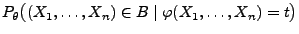 $ P_\theta\bigl((X_1,\ldots,X_n)\in B
\mid\varphi(X_1,\ldots,X_n)=t\bigr)$