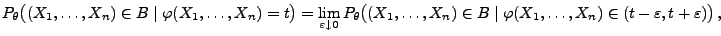 $\displaystyle P_\theta\bigl((X_1,\ldots,X_n)\in B
 \mid\varphi(X_1,\ldots,X_n)=...
...X_n)\in B
 \mid\varphi(X_1,\ldots,X_n)\in(t-\varepsilon,t+\varepsilon)\bigr)\,,$