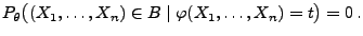 $\displaystyle P_\theta\bigl((X_1,\ldots,X_n)\in B
\mid\varphi(X_1,\ldots,X_n)=t\bigr)=0\,.
$