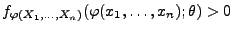 $\displaystyle f_{\varphi(X_1,\ldots,X_n)}( \varphi(x_1,\ldots,x_n);\theta)>0$