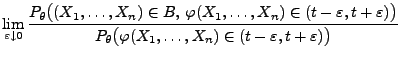 $\displaystyle \lim\limits_{\varepsilon\downarrow 0}
\frac{P_\theta\bigl((X_1,\l...
...}{P_\theta\bigl(
\varphi(X_1,\ldots,X_n)\in(t-\varepsilon,t+\varepsilon)\bigr)}$