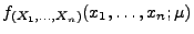 $\displaystyle f_{(X_1,\ldots,X_n)}(x_1,\ldots,x_n;\mu)$