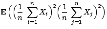 $\displaystyle {\mathbb{E}\,}\Bigl(\Bigl(\frac{1}{n}\;\sum\limits_{i=1}^n
X_i\Bigr)^2\Bigl(\frac{1}{n}\;\sum\limits_{j=1}^n
X_j\Bigr)^2\Bigr)$