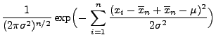 $\displaystyle \frac{1}{(2\pi\sigma^2)^{n/2}}
\exp\Bigl(-\,\sum\limits_{i=1}^n\frac{(x_i-\overline x_n+\overline
x_n-\mu)^2}{2\sigma^2}\Bigr)$
