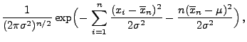 $\displaystyle \frac{1}{(2\pi\sigma^2)^{n/2}}
\exp\Bigl(-\,\sum\limits_{i=1}^n\f...
...\overline
x_n)^2}{2\sigma^2} -\frac{n(\overline
x_n-\mu)^2}{2\sigma^2}\Bigr)\,,$