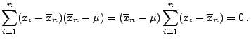 $\displaystyle \sum\limits_{i=1}^n(x_i-\overline x_n)(\overline
x_n-\mu)=(\overline x_n-\mu)\sum\limits_{i=1}^n(x_i-\overline
x_n)=0\,.
$