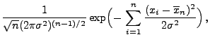 $\displaystyle \frac{1}{\sqrt{n}(2\pi\sigma^2)^{(n-1)/2}}
\exp\Bigl(-\,\sum\limits_{i=1}^n\frac{(x_i-\overline
x_n)^2}{2\sigma^2}\Bigr)\,,$