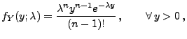 $\displaystyle f_Y(y;\lambda)=\frac{\lambda^ny^{n-1}e^{-\lambda
y}}{(n-1)!}\,,\qquad\forall\, y>0\,,
$