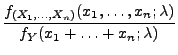 $\displaystyle \frac{f_{(X_1,\ldots,X_n)}(x_1,\ldots,x_n;\lambda)}{f_Y(
x_1+\ldots+x_n;\lambda)}$