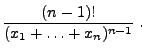 $\displaystyle \frac{(n-1)!}{(x_1+\ldots+x_n)^{n-1}}\;.$