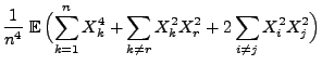 $\displaystyle \frac{1}{n^4}\;{\mathbb{E}\,}\Bigl(\sum\limits_{k=1}^n
X_k^4+\sum\limits_{k\not= r} X_k^2 X_r^2+2\sum\limits_{i\not= j}
X_i^2 X_j^2\Bigr)$