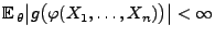 $\displaystyle {\mathbb{E}\,}_\theta
\bigl\vert g\bigl(\varphi(X_1,\ldots,X_n)\bigr)\bigr\vert<\infty$