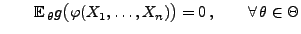 % latex2html id marker 28300
$\displaystyle \qquad
{\mathbb{E}\,}_\theta
g\bigl(\varphi(X_1,\ldots,X_n)\bigr)=0\,,\qquad\forall\,\theta\in\Theta
$