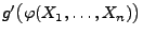 $ g^\prime\bigl(\varphi(X_1,\ldots,X_n)\bigr)$