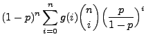 $\displaystyle (1-p)^n\sum\limits_{i=0}^n g(i){n\choose
i}\Bigl(\frac{p}{1-p}\Bigr)^i$