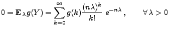 $\displaystyle 0={\mathbb{E}\,}_\lambda g(Y)=\sum\limits_{k=0}^\infty
g(k)\frac{(n\lambda)^k}{k!}\;e^{-n\lambda}\,,\qquad\forall\,\lambda>0
$