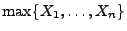 $ \max \{X_1,\ldots,X_n\}$