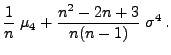 $\displaystyle \frac{1}{n}\;\mu_4+\frac{n^2-2n+3}{n(n-1)}\;\sigma^4\,.$