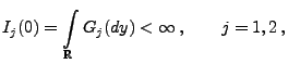 $\displaystyle I_j(0)=\int\limits_\mathbb{R}G_j(dy)<\infty\,,\qquad j=1,2\,,
$