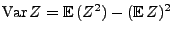 $\displaystyle {\rm Var\,}Z={\mathbb{E}\,}(Z^2)-({\mathbb{E}\,}Z)^2
$