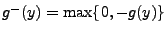 $ g^-(y)=\max\{0,-g(y)\}$