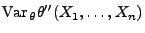 $\displaystyle {\rm Var\,}_\theta\theta^{\prime\prime}(X_1,\ldots,X_n)$