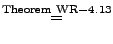 % latex2html id marker 28672
$\displaystyle \stackrel{\rm Theorem~WR-4.13}{=}$