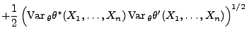 $\displaystyle +\frac{1}{2}\,\Bigl({\rm Var\,}_\theta\theta^*(X_1,\ldots,X_n)\,
{\rm Var\,}_\theta\theta^\prime(X_1,\ldots,X_n)\Bigr)^{1/2}$