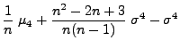 $\displaystyle \frac{1}{n}\;\mu_4+\frac{n^2-2n+3}{n(n-1)}\;\sigma^4-\sigma^4$