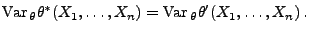 $\displaystyle {\rm Var\,}_\theta\theta^*(X_1,\ldots,X_n)={\rm Var\,}_\theta\theta^\prime(X_1,\ldots,X_n)\,.
$