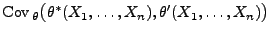 $\displaystyle {\rm Cov\,}_\theta\bigl(\theta^*(X_1,\ldots,X_n),\theta^\prime(X_1,\ldots,X_n)\bigr)$