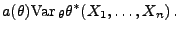 $\displaystyle a(\theta) {\rm Var\,}_\theta \theta^*(X_1,\ldots,X_n)\,.$