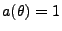 $ a(\theta)=1$